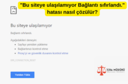 "Bu siteye ulaşılamıyor Bağlantı sıfırlandı." hatası nasıl çözülür?