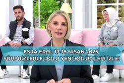 Esra Erol 17-18 Nisan 2025