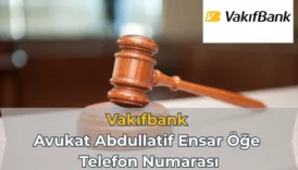 Vakıfbank Avukat Abdullatif Ensar Öğe Telefon Numarası