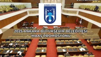 2025 Ankara Büyükşehir Belediyesi Maaş Promosyonu