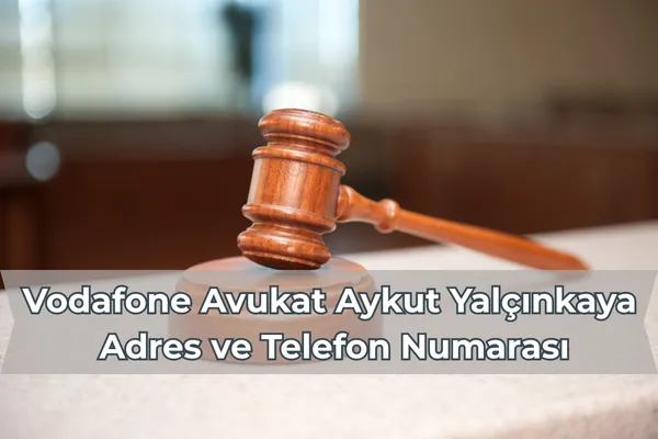 Vodafone Avukat Aykut Yalçınkaya Telefon Numarası – İcra Müdürü – Maaş, Sınav Rehberi, Minibüs Saatleri ve Aktüel Ürünler Vodafone Avukat Aykut Yalçınkaya Telefon Numarası