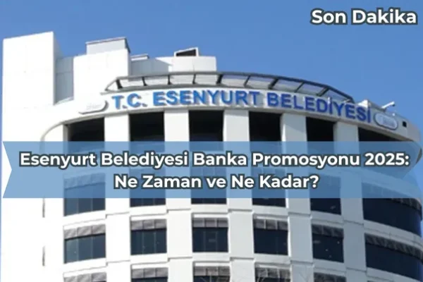 Esenyurt Belediyesi Banka Promosyonu 2025: Ne Zaman ve Ne Kadar? – İcra Müdürü – Maaş, Sınav Rehberi, Minibüs Saatleri ve Aktüel Ürünler Esenyurt Belediyesi Banka Promosyonu 2025: Ne Zaman ve Ne Kadar?