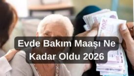 evde bakım maaşı ne kadar oldu 2026