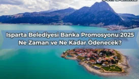 Isparta Belediyesi Banka Promosyonu 2025: Ne Zaman ve Ne Kadar Ödenecek?