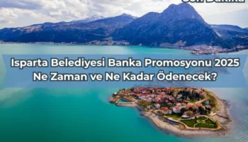 Isparta Belediyesi Banka Promosyonu 2025: Ne Zaman ve Ne Kadar Ödenecek?