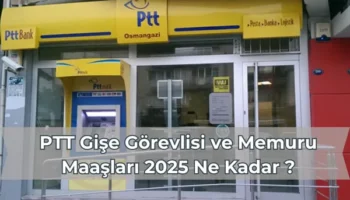 PTT Gişe Görevlisi ve Memuru Maaşları 2025 Ne Kadar ?