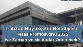 Trabzon Büyükşehir Belediyesi Maaş Promosyonu 2025: Ne Zaman ve Ne Kadar Ödenecek?