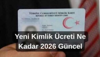Yeni kimlik ücreti ne kadar 2026