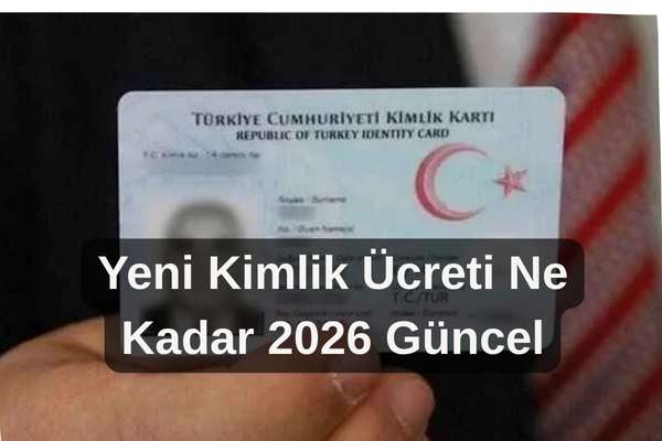 yeni-kimlik-ucreti-ne-kadar-2026 – İcra Müdürü – Maaş, Sınav Rehberi, Minibüs Saatleri ve Aktüel Ürünler Yeni kimlik ücreti ne kadar 2026