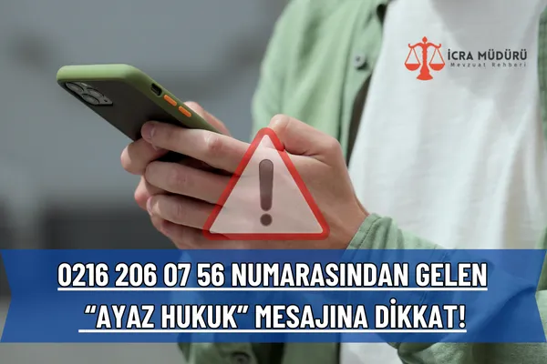 0216 206 07 56 Numarasından Gelen “Ayaz Hukuk” Mesajına Dikkat! – İcra Müdürü – Maaş, Sınav Rehberi, Minibüs Saatleri ve Aktüel Ürünler 0216 206 07 56 Numarasından Gelen “Ayaz Hukuk” Mesajına Dikkat!