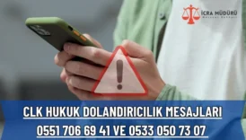 CLK Hukuk Dolandırıcılık Mesajları: 0551 706 69 41 ve 0533 050 73 07