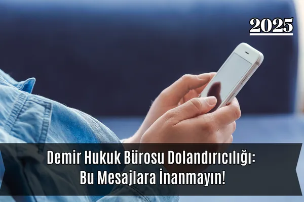 Demir Hukuk Bürosu Dolandırıcılığı: Bu Mesajlara İnanmayın! – İcra Müdürü – Maaş, Sınav Rehberi, Minibüs Saatleri ve Aktüel Ürünler Demir Hukuk Bürosu Dolandırıcılığı: Bu Mesajlara İnanmayın!