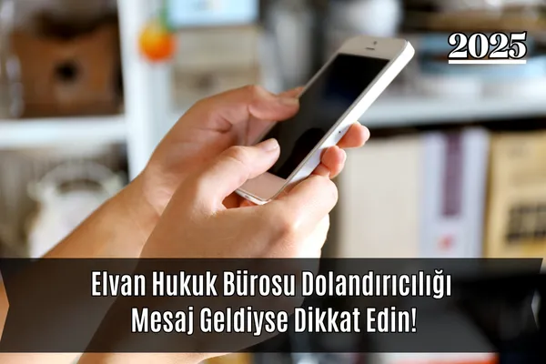 Elvan Hukuk Bürosu Dolandırıcılığı: Mesaj Geldiyse Dikkat Edin! – İcra Müdürü – Maaş, Sınav Rehberi, Minibüs Saatleri ve Aktüel Ürünler Elvan Hukuk Bürosu Dolandırıcılığı: Mesaj Geldiyse Dikkat Edin!