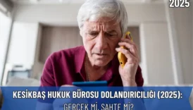 Kesikbaş Hukuk Bürosu Dolandırıcılığı (2025): Gerçek Mi, Sahte Mi?