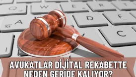 Avukatlar Dijital Rekabette Neden Geride Kalıyor?