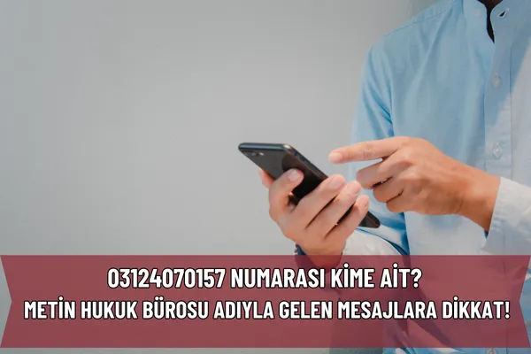 03124070157 Numarası Kime Ait? Metin Hukuk Bürosu Adıyla Gelen Mesajlara Dikkat! – İcra Müdürü – Maaş, Sınav Rehberi, Minibüs Saatleri ve Aktüel Ürünler 03124070157 Numarası Kime Ait? Metin Hukuk Bürosu Adıyla Gelen Mesajlara Dikkat!
